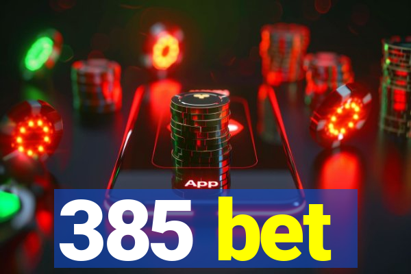 385 bet