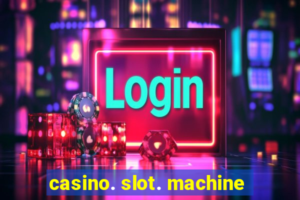 casino. slot. machine