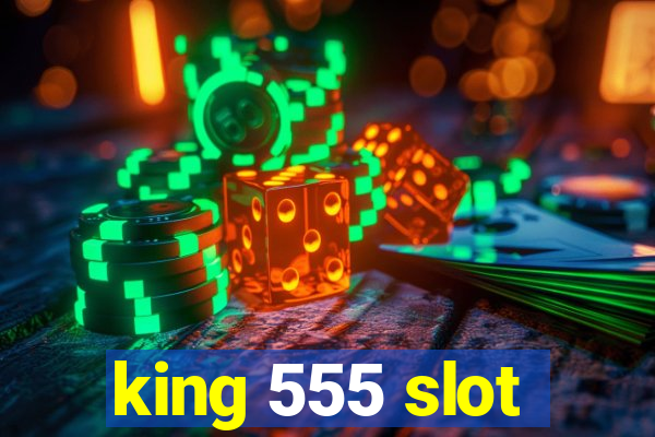 king 555 slot