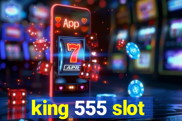 king 555 slot