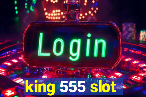 king 555 slot