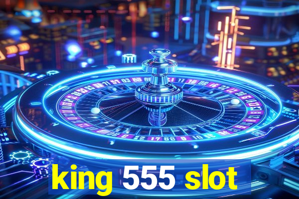 king 555 slot