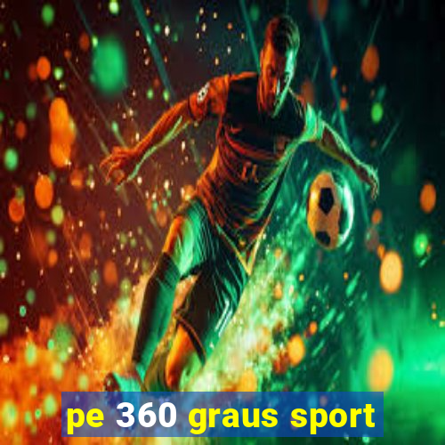 pe 360 graus sport