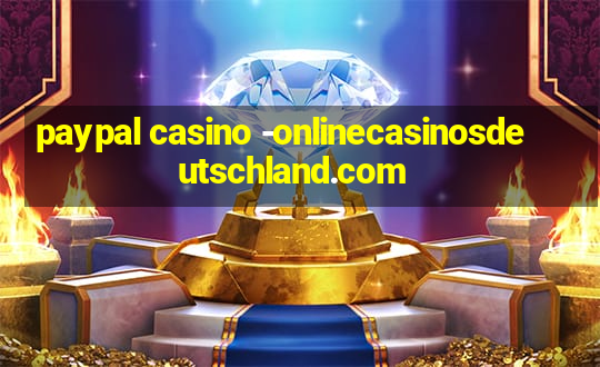 paypal casino -onlinecasinosdeutschland.com