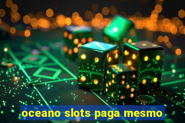 oceano slots paga mesmo