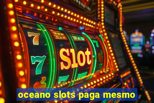 oceano slots paga mesmo