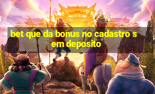 bet que da bonus no cadastro sem deposito