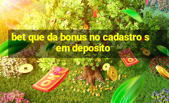 bet que da bonus no cadastro sem deposito