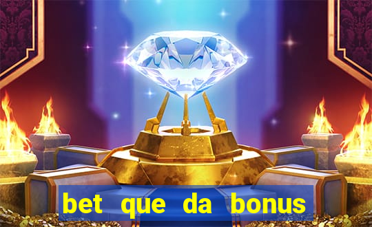 bet que da bonus no cadastro sem deposito