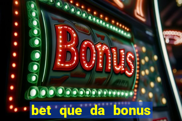 bet que da bonus no cadastro sem deposito