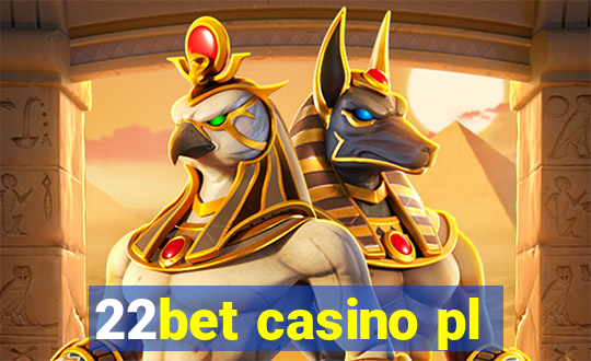 22bet casino pl