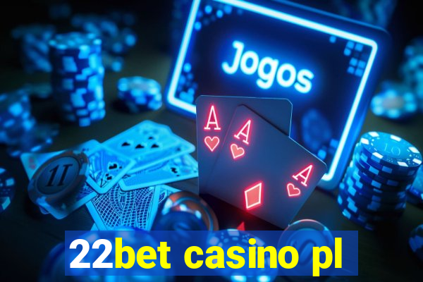 22bet casino pl