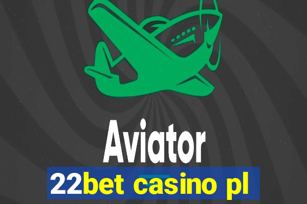 22bet casino pl