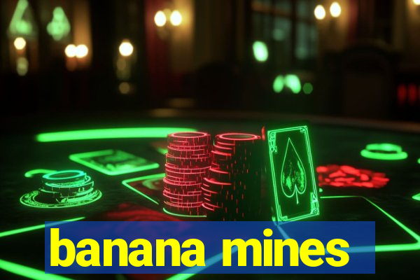 banana mines