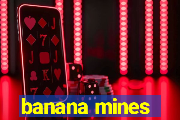 banana mines