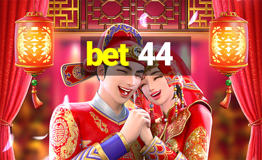 bet 44