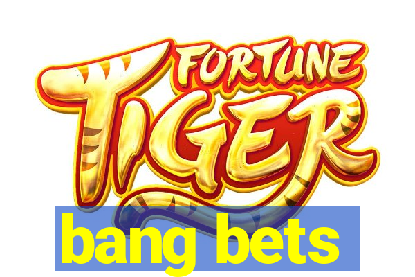 bang bets