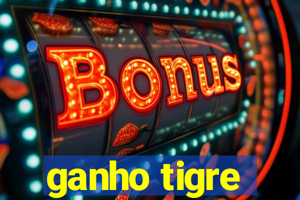 ganho tigre