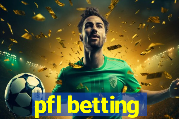 pfl betting