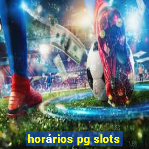 horários pg slots