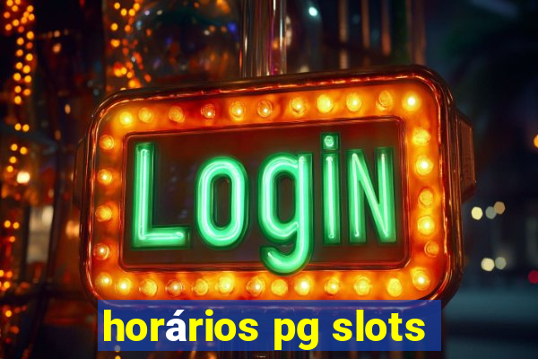 horários pg slots