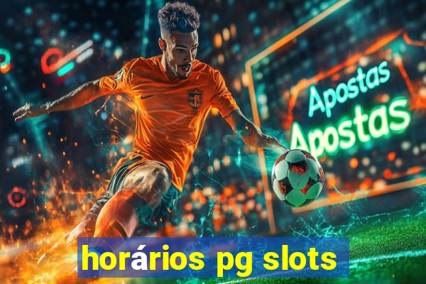 horários pg slots