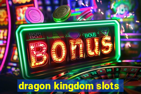 dragon kingdom slots