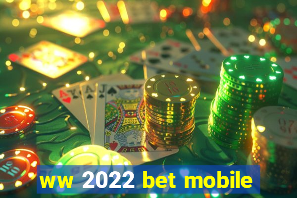 ww 2022 bet mobile