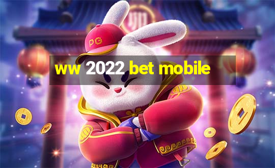 ww 2022 bet mobile