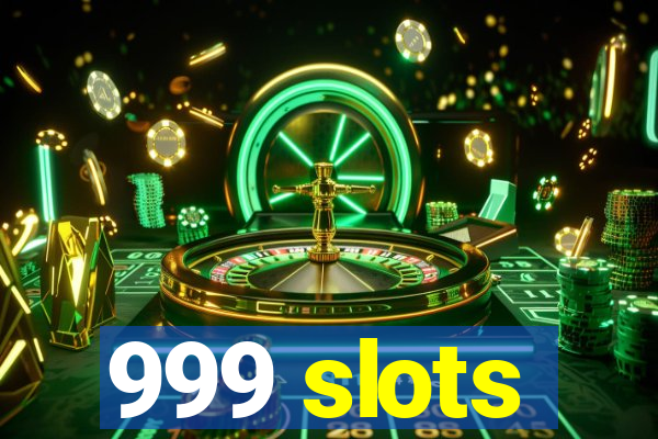 999 slots