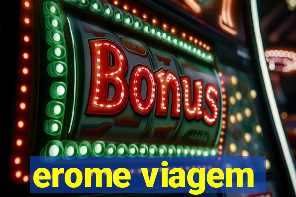 erome viagem