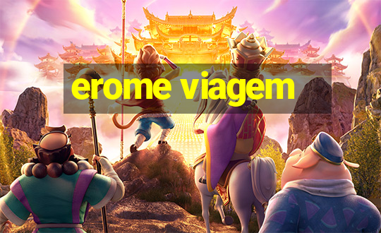 erome viagem