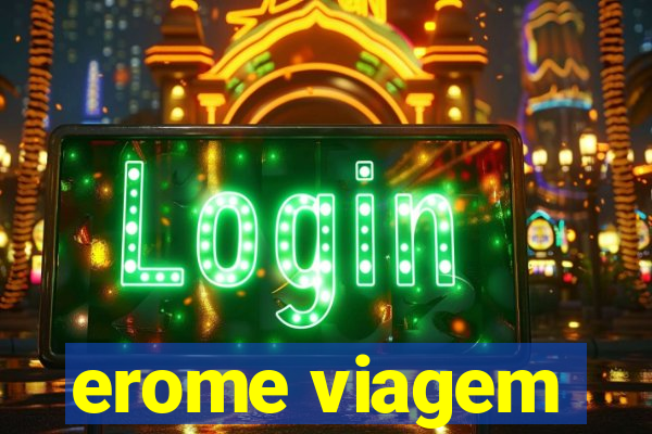 erome viagem