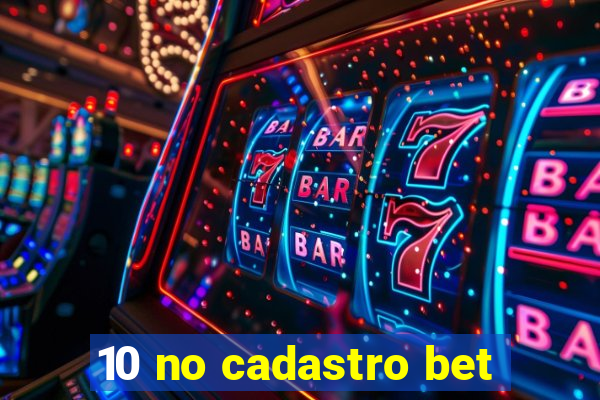 10 no cadastro bet