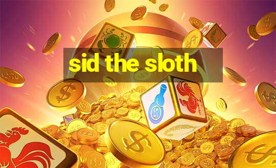 sid the sloth