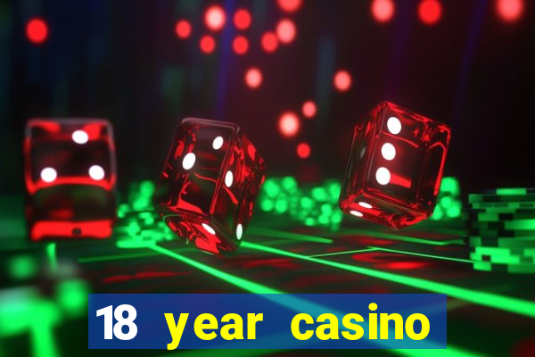 18 year casino near me