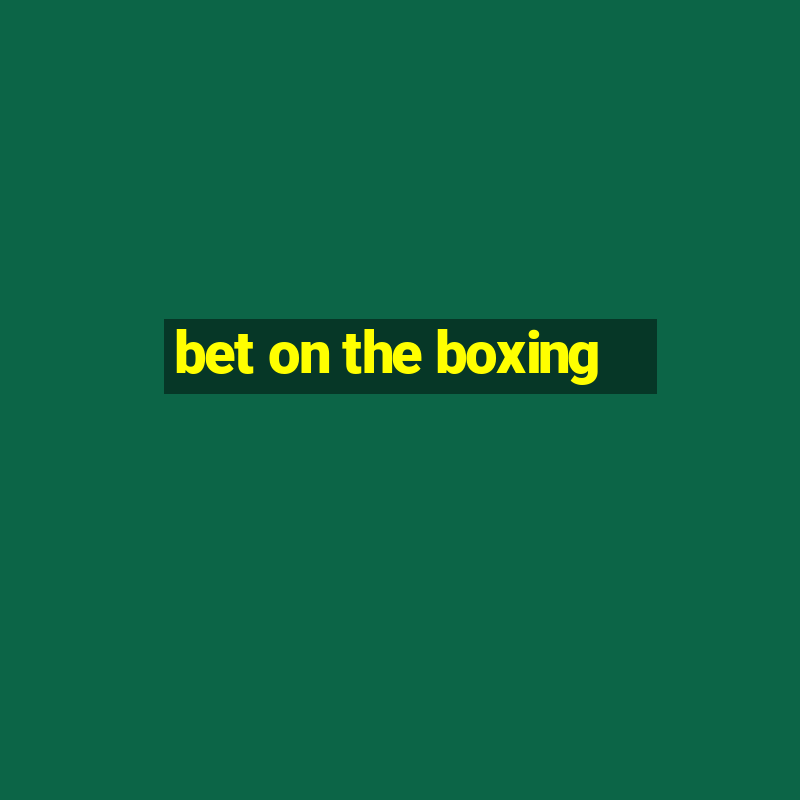 bet on the boxing