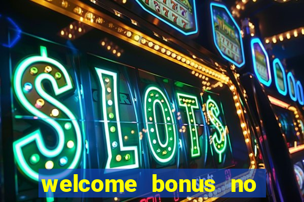 welcome bonus no deposit casino