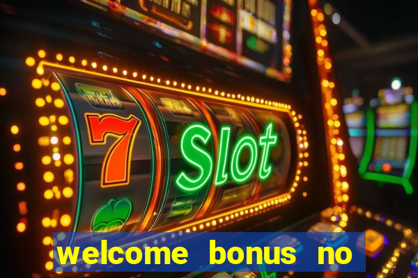 welcome bonus no deposit casino