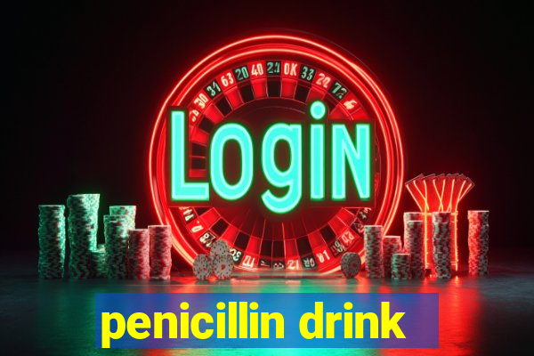 penicillin drink