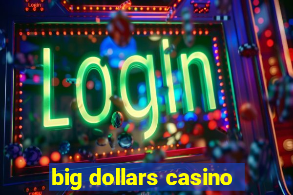 big dollars casino