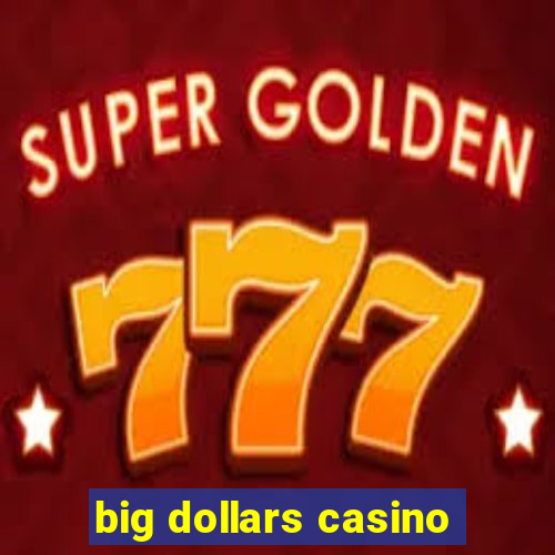 big dollars casino