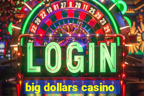 big dollars casino