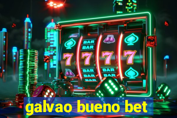 galvao bueno bet