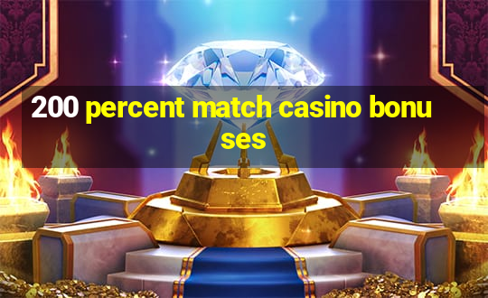 200 percent match casino bonuses