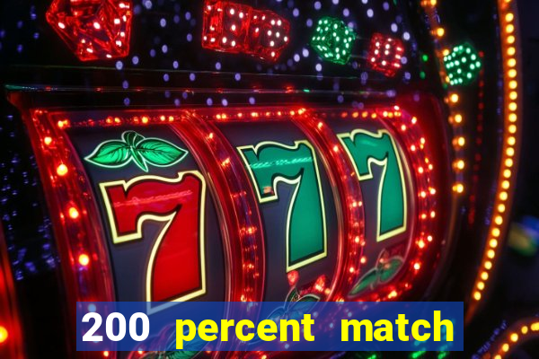 200 percent match casino bonuses