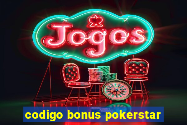 codigo bonus pokerstar