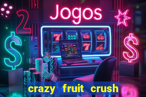 crazy fruit crush ganhar dinheiro