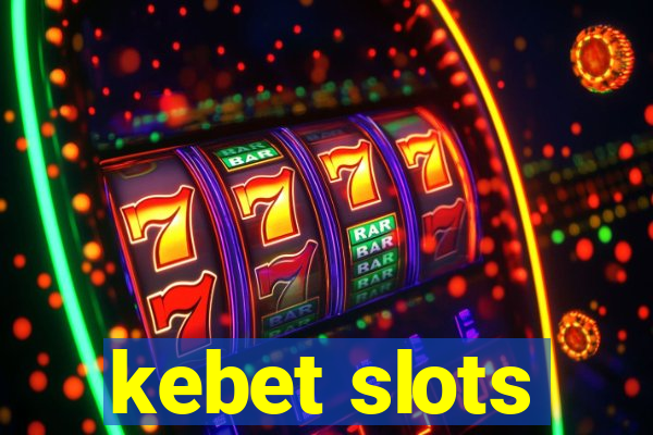 kebet slots