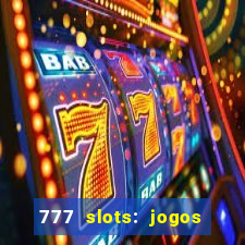 777 slots: jogos casino online